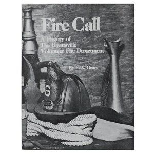 Firemen, Fire Call History of Hyattsville MD Maryland Volunteer Fire Department
